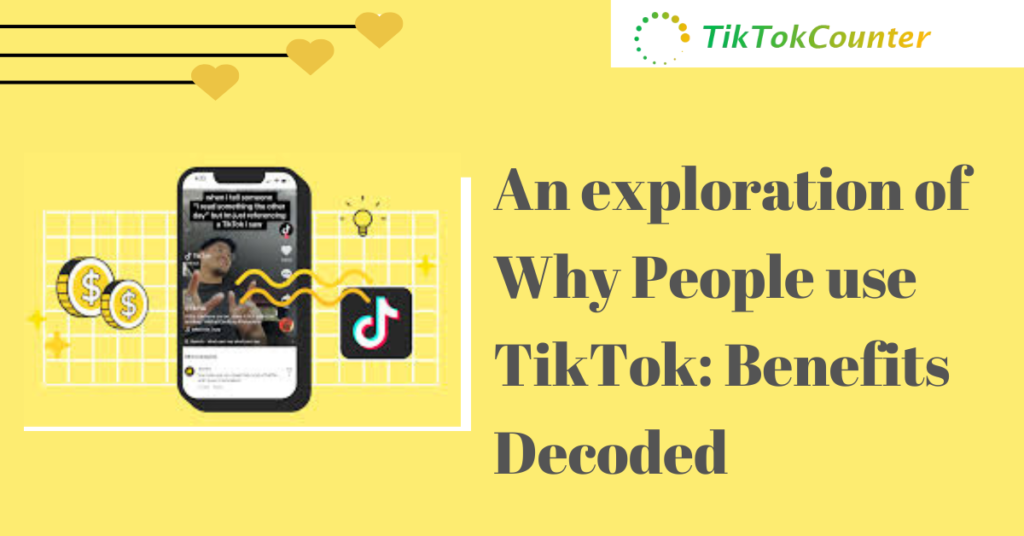 An exploration of Why People use TikTok: Benefits Decoded