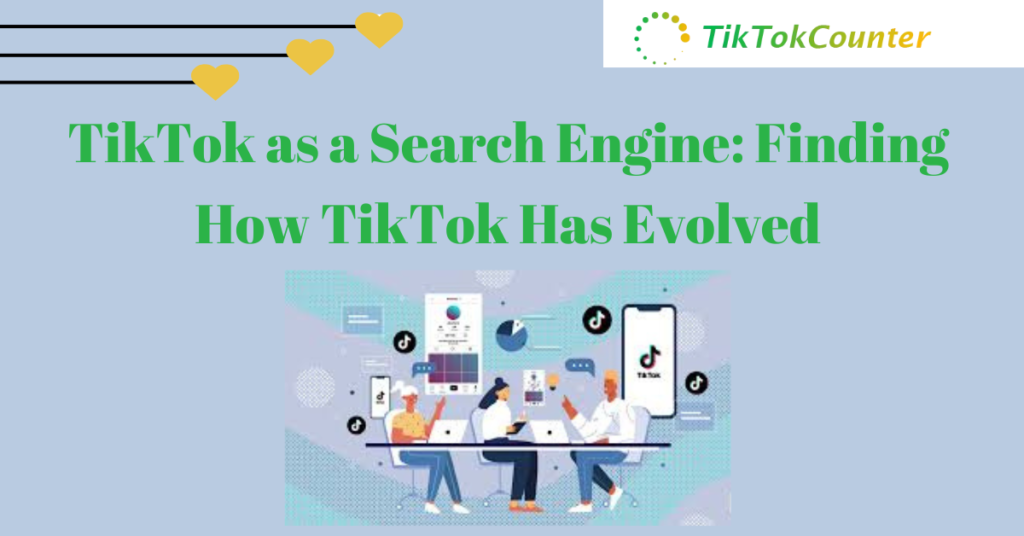 TikTok as a Search Engine: Finding How TikTok Has Evolved